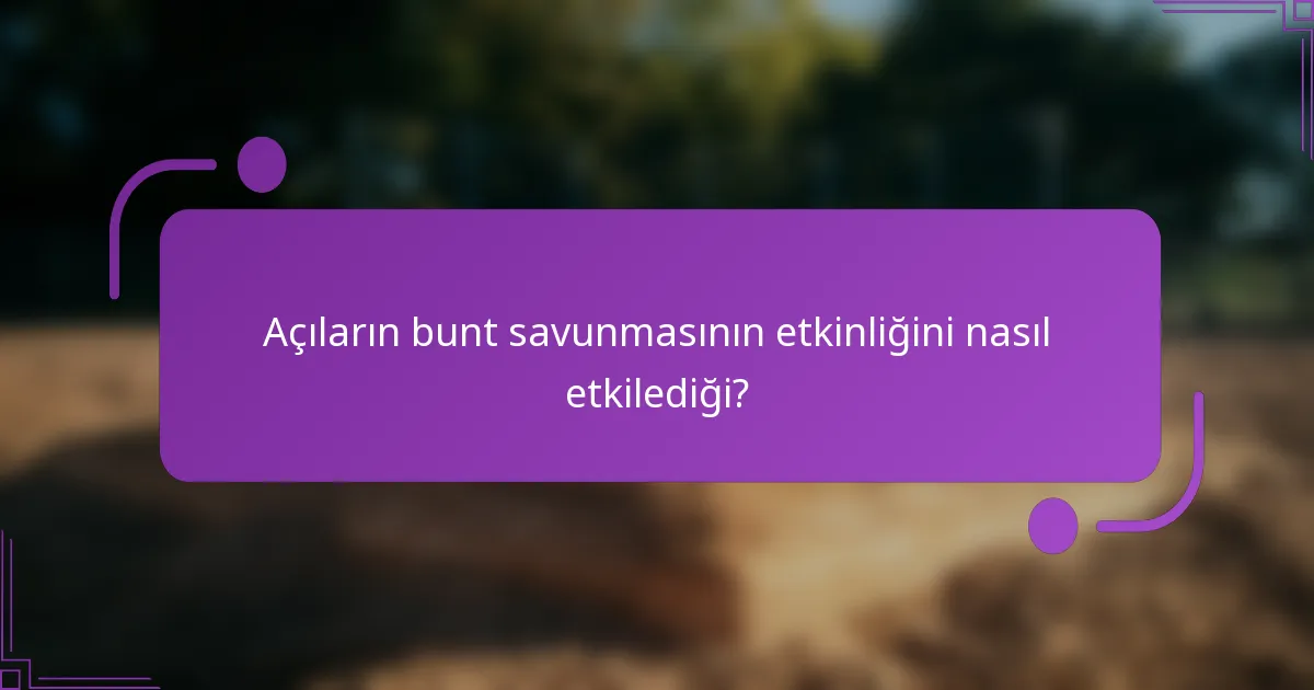Açıların bunt savunmasının etkinliğini nasıl etkilediği?
