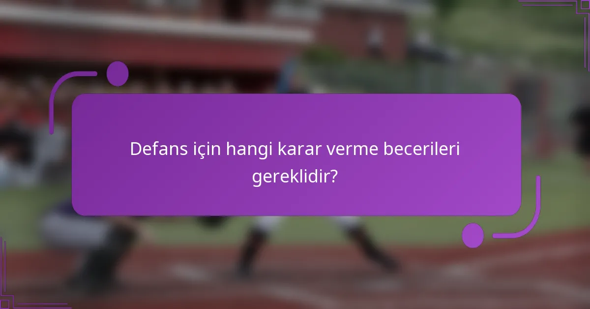 Defans için hangi karar verme becerileri gereklidir?