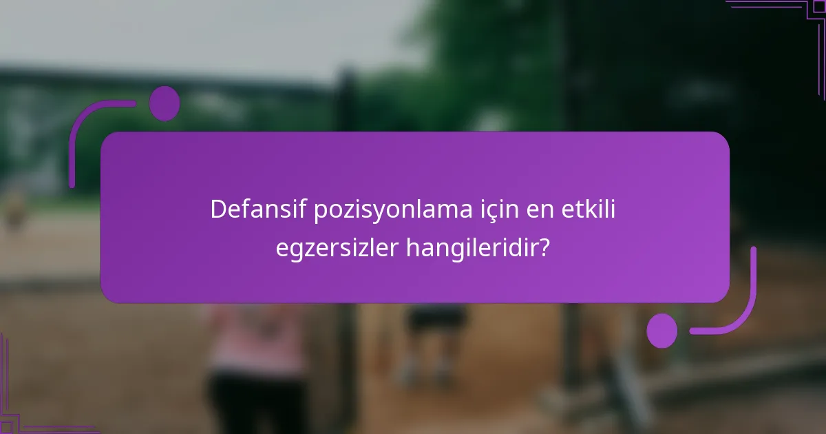 Defansif pozisyonlama için en etkili egzersizler hangileridir?