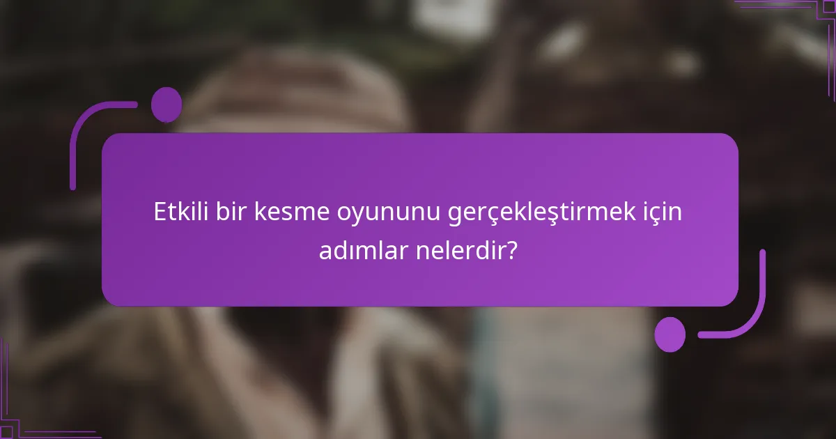 Etkili bir kesme oyununu gerçekleştirmek için adımlar nelerdir?