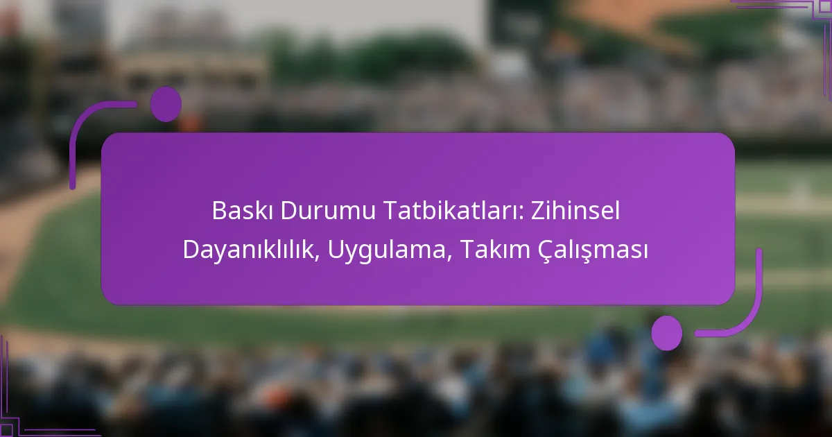 Baskı Durumu Tatbikatları: Zihinsel Dayanıklılık, Uygulama, Takım Çalışması