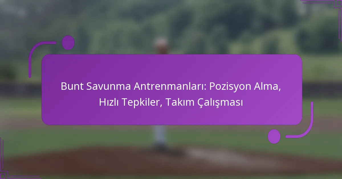 Bunt Savunma Antrenmanları: Pozisyon Alma, Hızlı Tepkiler, Takım Çalışması