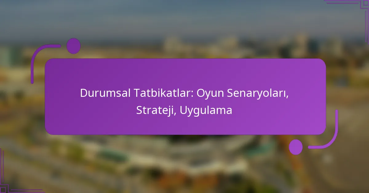 Durumsal Tatbikatlar: Oyun Senaryoları, Strateji, Uygulama