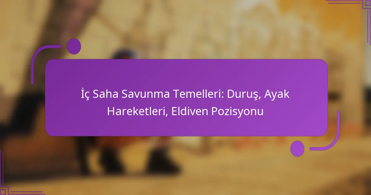 İç Saha Savunma Temelleri: Duruş, Ayak Hareketleri, Eldiven Pozisyonu