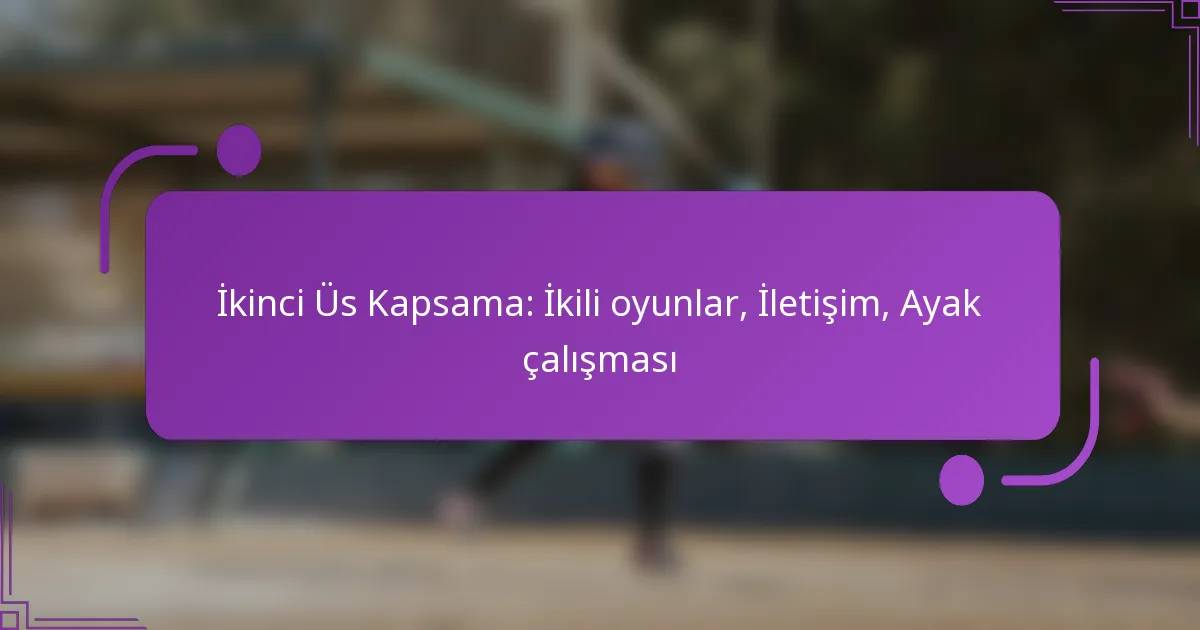 İkinci Üs Kapsama: İkili oyunlar, İletişim, Ayak çalışması