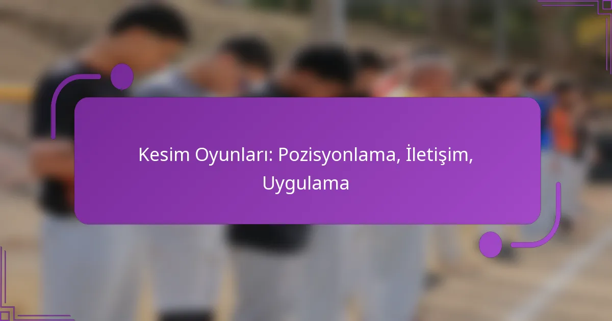 Kesim Oyunları: Pozisyonlama, İletişim, Uygulama