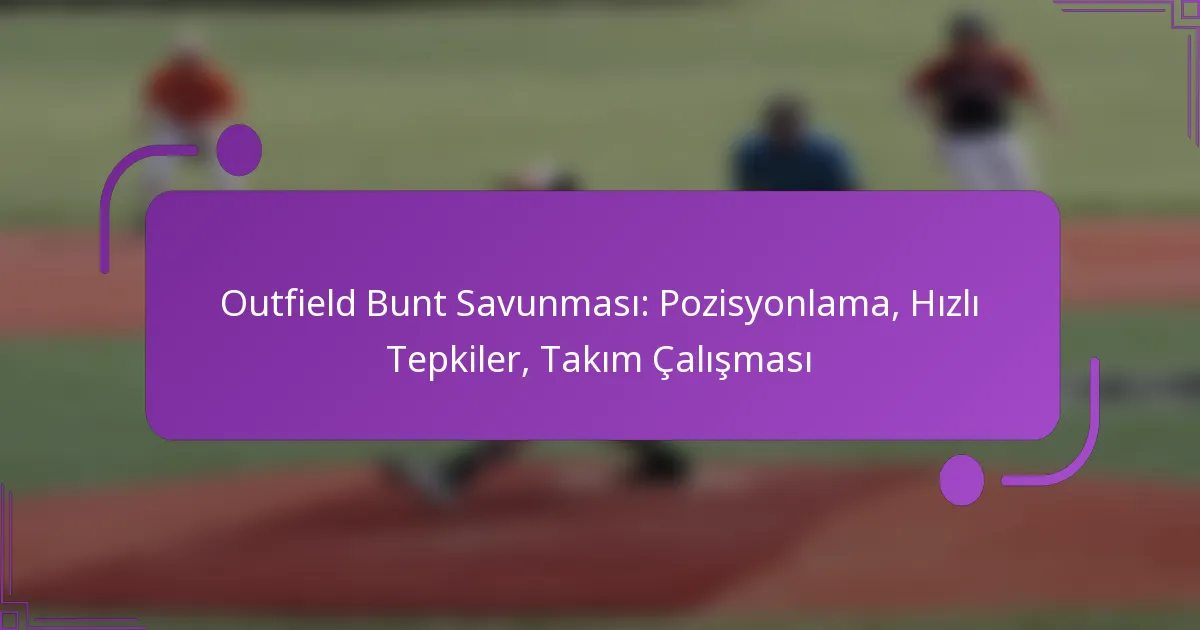 Outfield Bunt Savunması: Pozisyonlama, Hızlı Tepkiler, Takım Çalışması
