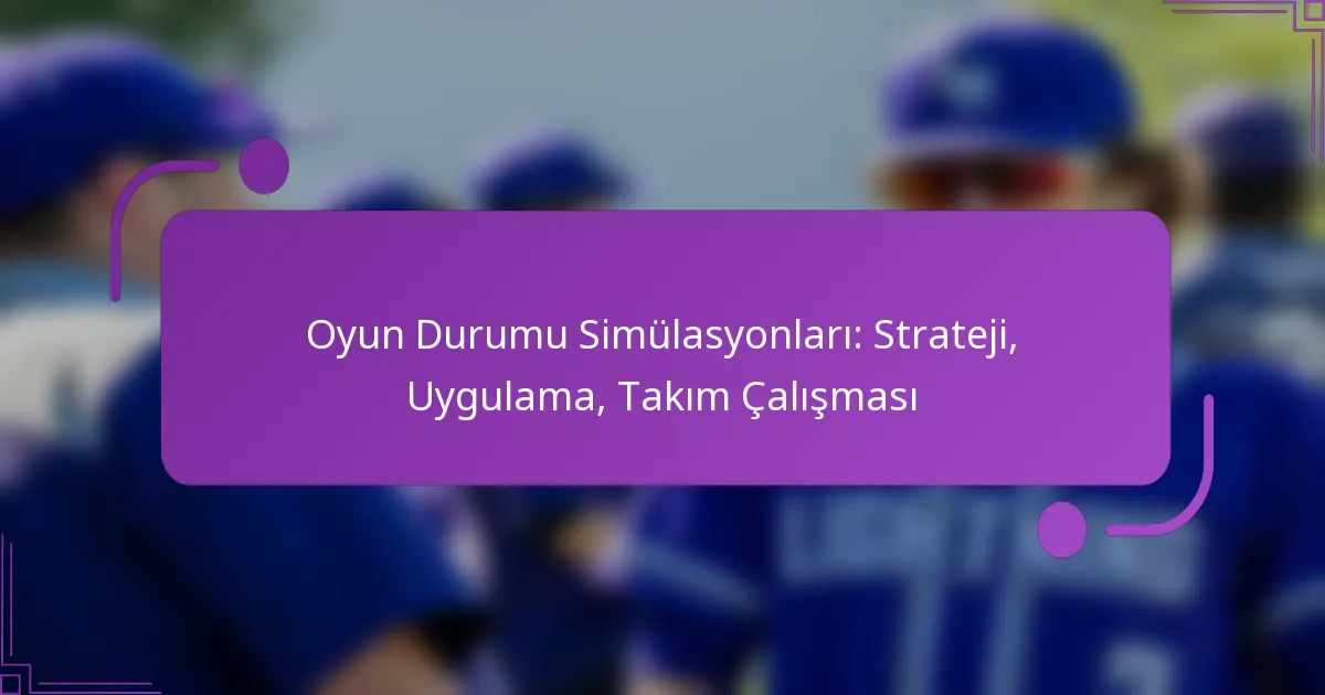 Oyun Durumu Simülasyonları: Strateji, Uygulama, Takım Çalışması