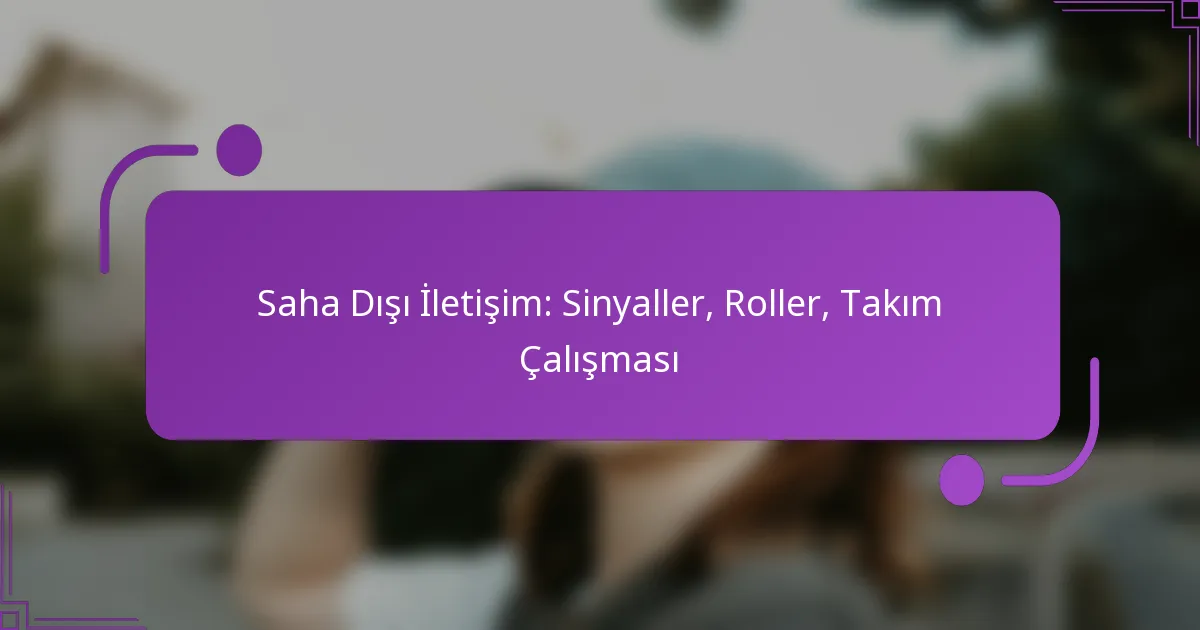 Saha Dışı İletişim: Sinyaller, Roller, Takım Çalışması