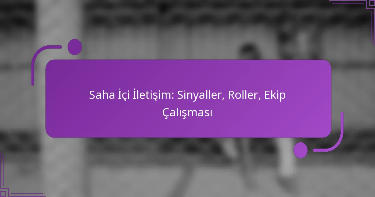 Saha İçi İletişim: Sinyaller, Roller, Ekip Çalışması