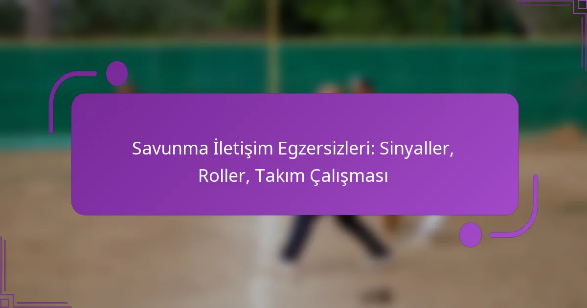 Savunma İletişim Egzersizleri: Sinyaller, Roller, Takım Çalışması