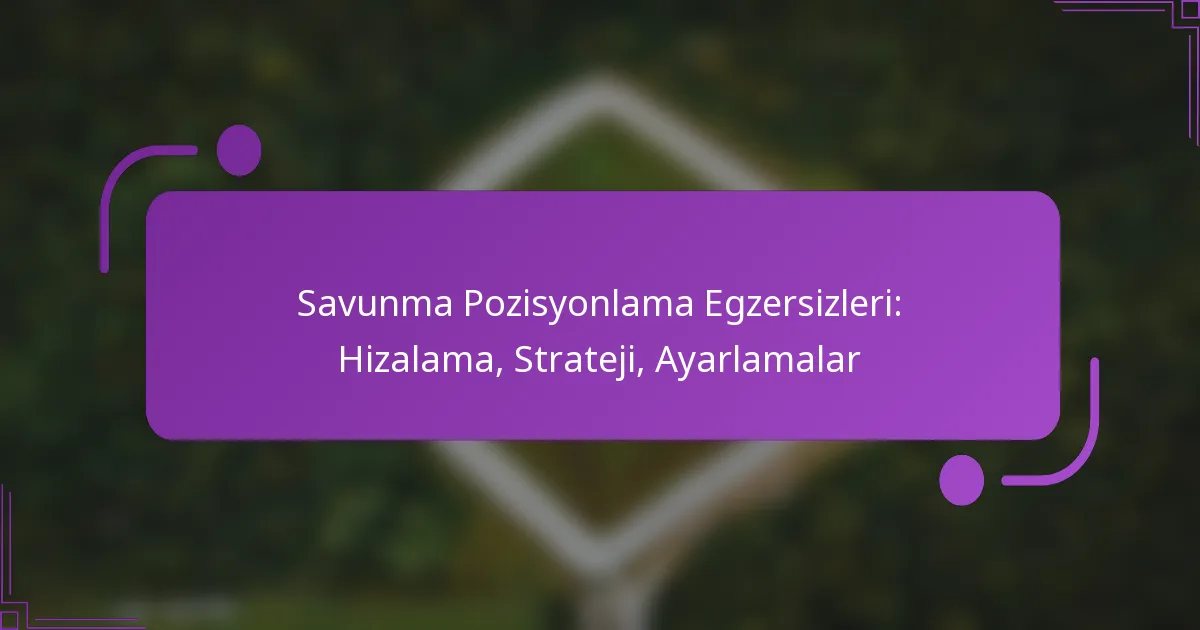 Savunma Pozisyonlama Egzersizleri: Hizalama, Strateji, Ayarlamalar