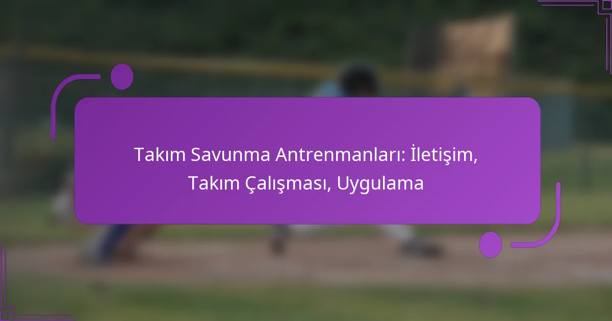 Takım Savunma Antrenmanları: İletişim, Takım Çalışması, Uygulama