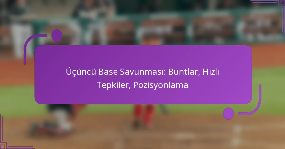 Üçüncü Base Savunması: Buntlar, Hızlı Tepkiler, Pozisyonlama