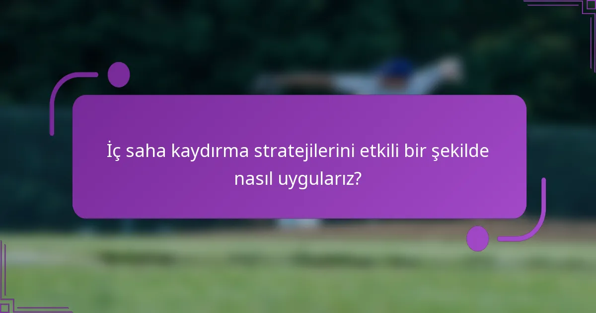 İç saha kaydırma stratejilerini etkili bir şekilde nasıl uygularız?