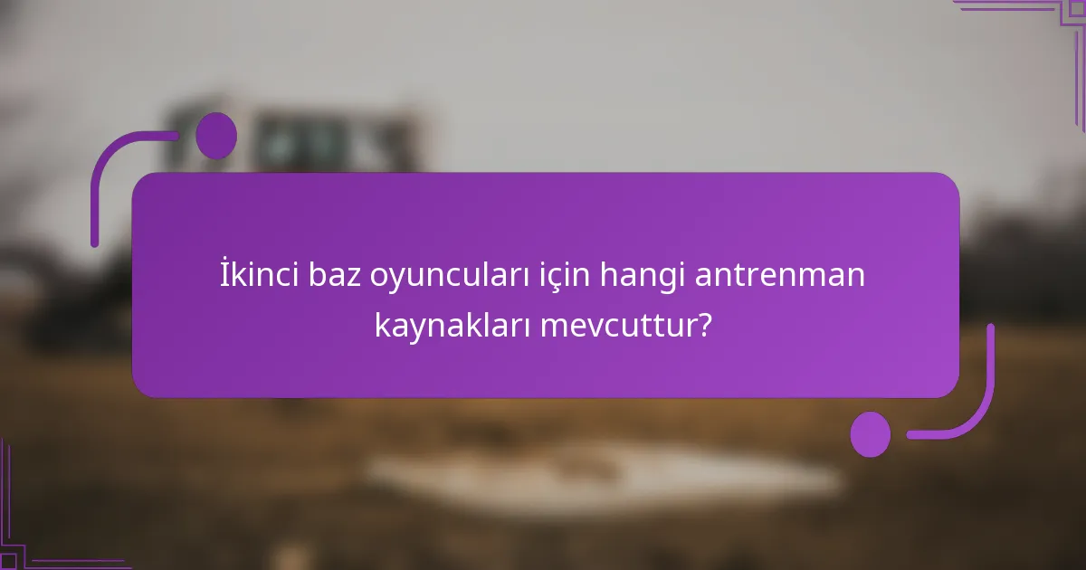 İkinci baz oyuncuları için hangi antrenman kaynakları mevcuttur?