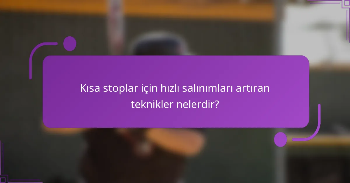 Kısa stoplar için hızlı salınımları artıran teknikler nelerdir?