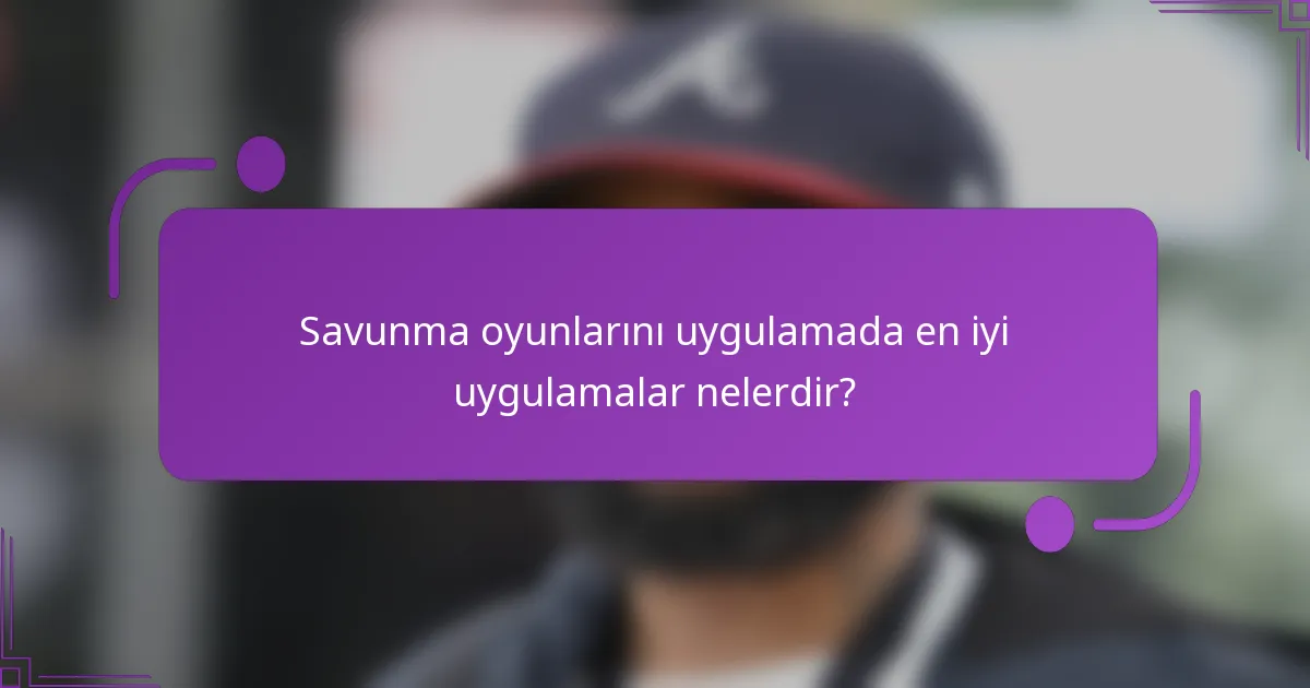 Savunma oyunlarını uygulamada en iyi uygulamalar nelerdir?