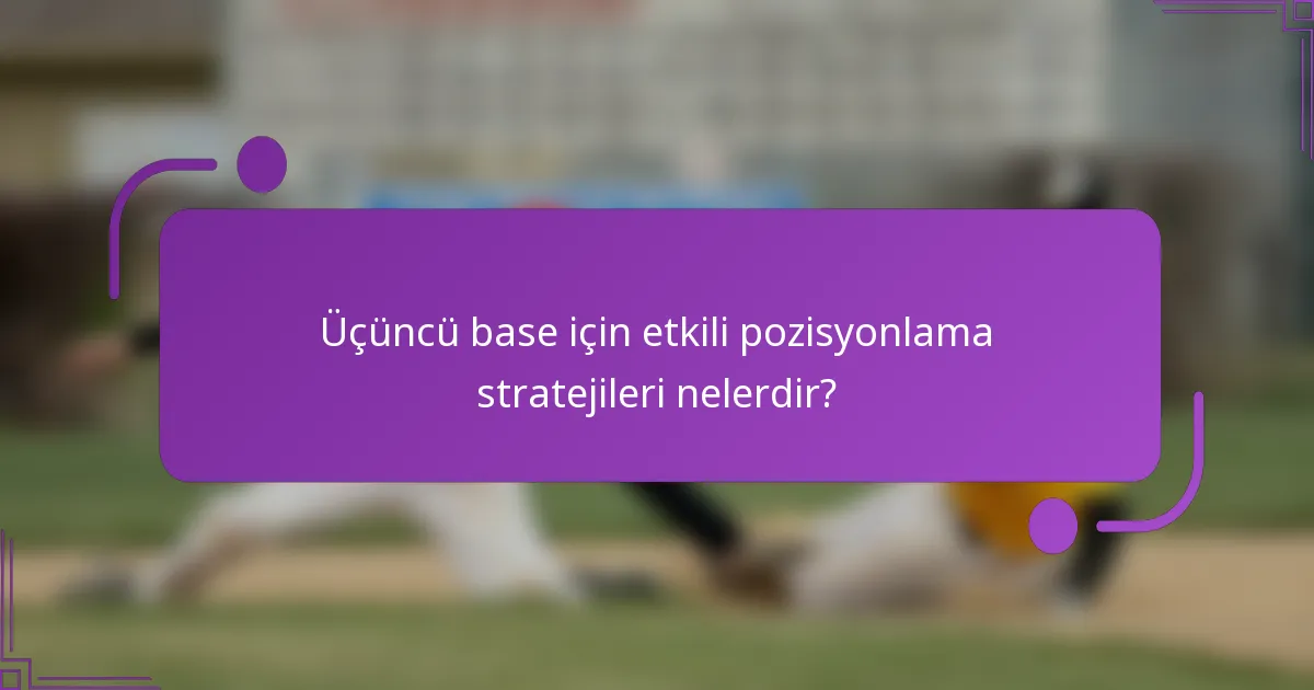 Üçüncü base için etkili pozisyonlama stratejileri nelerdir?